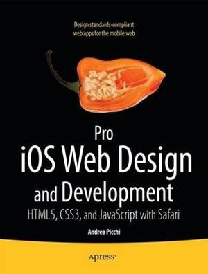 Pro iOS Web Design and Development : HTML5, CSS3, and JavaScript with Safari - Andrea Picchi