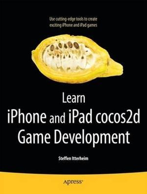 Learn iPhone and iPad cocos2d Game Development : The Leading Framework for Building 2D Graphical and Interactive Applications - Steffen Itterheim