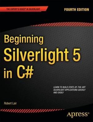 Beginning Silverlight 5 in C# : Expert's Voice in Silverlight - Robert Lair