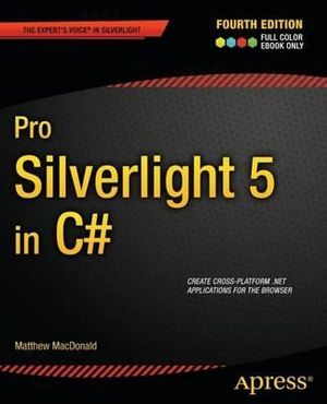 Pro Silverlight 5 in C# : Expert's Voice in Silverlight - Matthew MacDonald