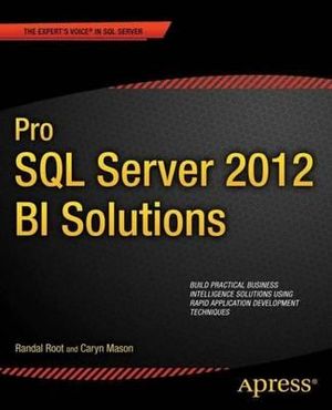 Pro SQL Server 2012 BI Solutions : Expert's Voice in SQL Server - Randal Root