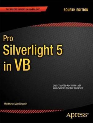 Pro Silverlight 5 in VB : Expert's Voice in Silverlight - Matthew MacDonald