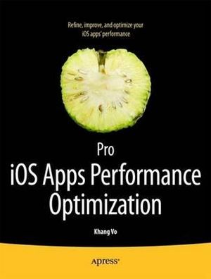 Pro iOS Apps Performance Optimization : APRESSPOD - Khang Vo