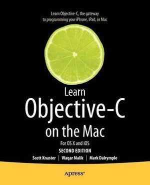 Learn Objective-C on the Mac : For OS X and iOS - Scott Knaster