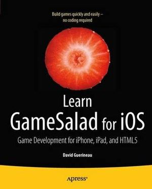 Learn GameSalad for iOS : Game Development for iPhone, iPad, and HTML5 - David Guerineau