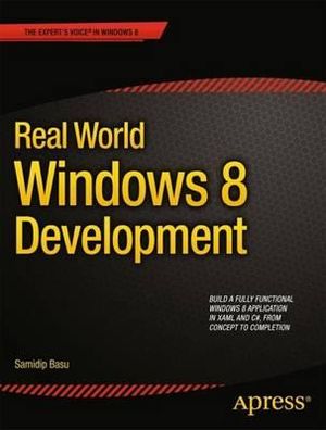 Real World Windows 8 Development : Expert's Voice in Windows 8 - Samidip Basu