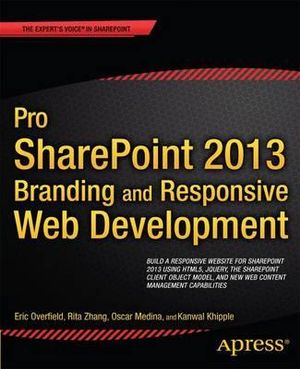 Pro SharePoint 2013 Branding and Responsive Web Development : The Expert's Voice - Oscar Medina