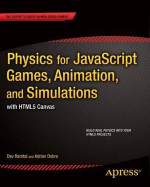 Physics for JavaScript Games, Animation, and Simulations : with HTML5 Canvas - Adrian Dobre