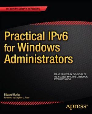 Practical IPv6 for Windows Administrators - Edward Horley