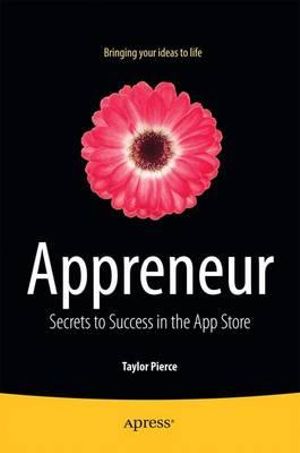 Appreneur : Secrets to Success in the App Store - Taylor Pierce