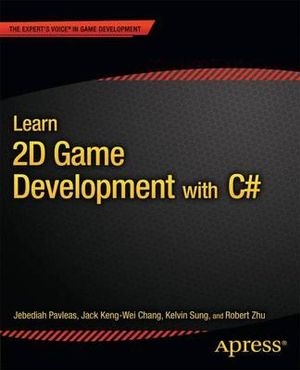 Learn 2D Game Development with C# : For iOS, Android, Windows Phone, Playstation Mobile and More - Kelvin Sung