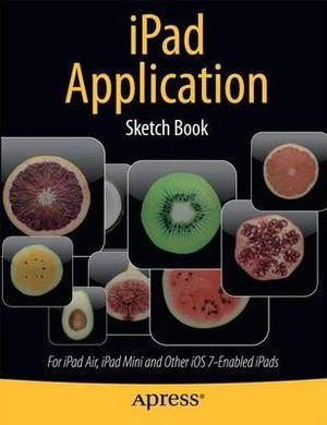 iPad Application Sketch Book : For iPad Air, iPad Mini and Other iOS 7-Enabled iPads - Dean Kaplan