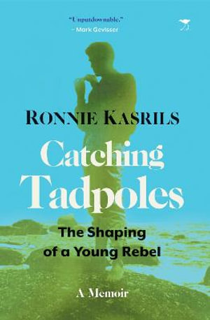 Catching Tadpoles : The Shaping of a Young Rebel - Ronnie Kasrils