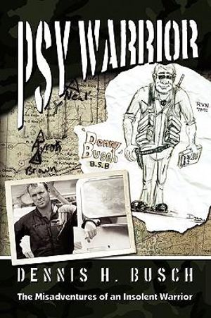 Psywarrior : The Misadventures of an Insolent Warrior - Dennis Busch