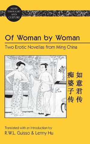 Of Woman by Woman : Two Erotic Novellas from Ming China- Translated with an Introduction by R.W.L. Guisso and Lenny Hu - Sandra A. Wawrytko