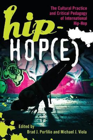 Hip-Hop(e) : The Cultural Practice and Critical Pedagogy of International Hip-Hop - Joseph L. DeVitis