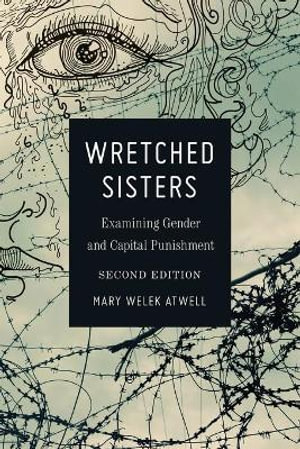 Wretched Sisters : Examining Gender and Capital Punishmend - Christina DeJong