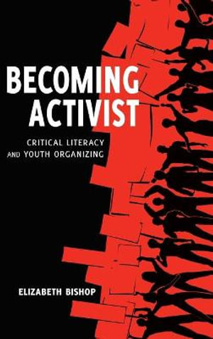 Becoming Activist : Critical Literacy and Youth Organizing - Priya Parmar