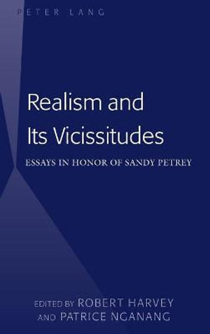 Realism and Its Vicissitudes : Essays in Honor of Sandy Petrey - Patrice Nganang