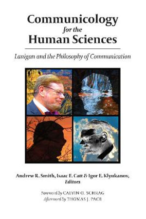 Communicology for the Human Sciences : Lanigan and the Philosophy of Communication - Isaac E. Catt