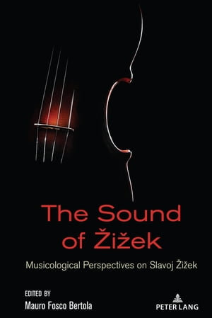 The Sound of Žižek : Musicological Perspectives on Slavoj Žižek - Antonio Garcia