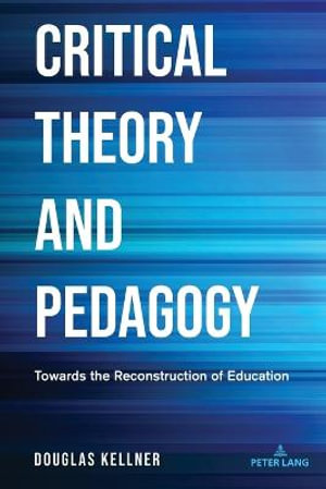 Critical Theory and Pedagogy : Towards the Reconstruction of Education - Shirley R. Steinberg