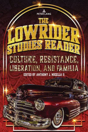 The Lowrider Studies Reader : Culture, Resistance, Liberation, and Familia - Anthony J. Nocella II