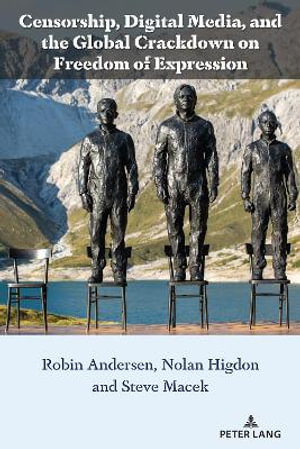 Censorship, Digital Media, and the Global Crackdown on Freedom of Expression : Liberatory Stories and Voices from Community Colleges - Anthony J. Nocella II