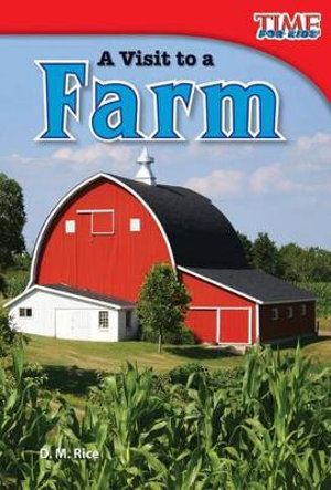 A Visit to a Farm : Time for Kids(r) Informational Text - D. M. Rice