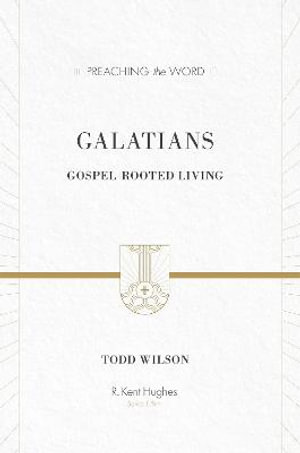 Galatians : Gospel-Rooted Living - Todd Wilson
