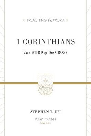 1 Corinthians : The Word of the Cross - Stephen T. Um