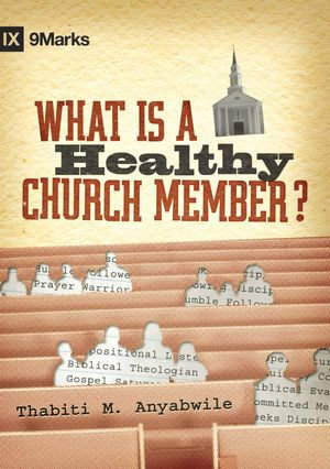 What Is a Healthy Church Member? : 9Marks - Thabiti M. Anyabwile