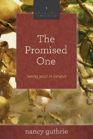 The Promised One : Seeing Jesus in Genesis (A 10-week Bible Study) - Nancy Guthrie