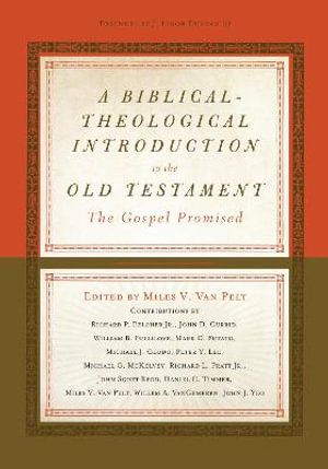 A Biblical-Theological Introduction to the Old Testament : The Gospel Promised - Miles V. Van Pelt