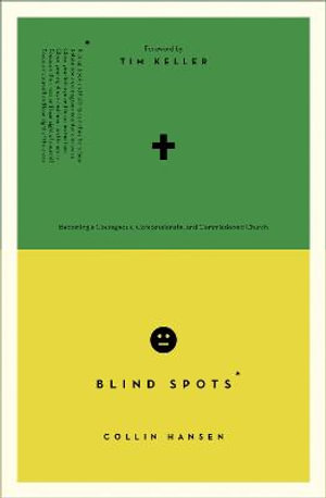 Blind Spots : Becoming a Courageous, Compassionate, and Commissioned Church - Collin Hansen