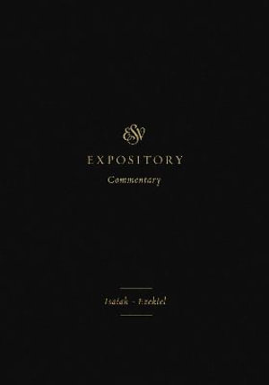 ESV Expository Commentary : Isaiah-Ezekiel (Volume 6) - Iain M. Duguid