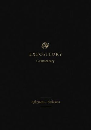 ESV Expository Commentary : Ephesians-Philemon (Volume 11) - Iain M. Duguid