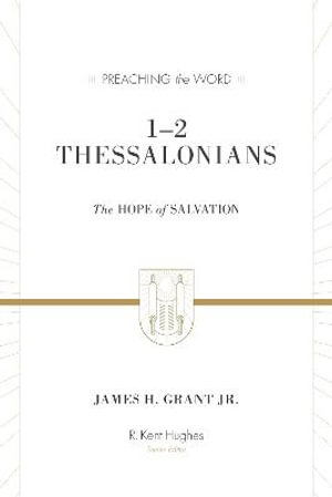 1-2 Thessalonians : The Hope of Salvation (Redesign) - James H. Grant Jr.