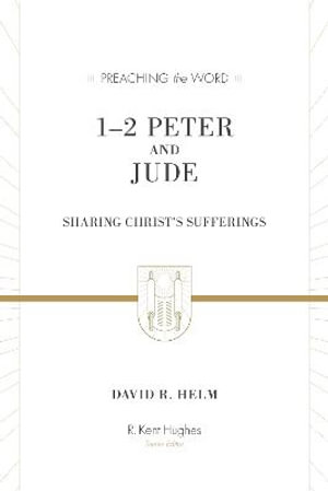 1-2 Peter and Jude : Preaching the Word - David R Helm