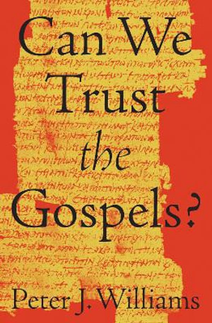 Can We Trust the Gospels? - Peter J. Williams