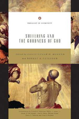 Suffering and the Goodness of God : Theology in Community - Christopher W. Morgan