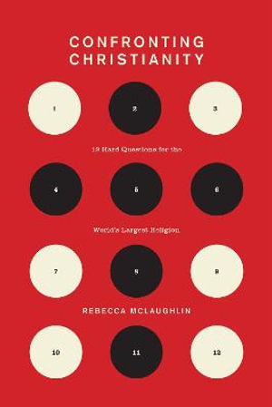 Confronting Christianity : 12 Hard Questions for the World's Largest Religion - Rebecca McLaughlin