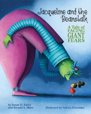 Jacqueline and the Beanstalk : A Tale of Facing Giant Fears - Susan D. Sweet