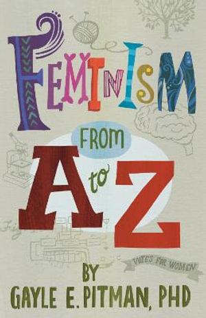 Feminism From A to Z - Gayle E. Pitman