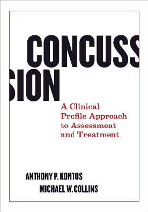 Concussion : A Clinical Profile Approach to Assessment and Treatment - Anthony P. Kontos