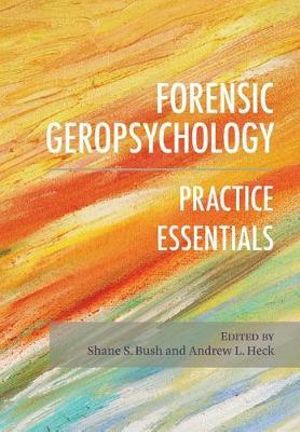 Forensic Geropsychology : Practice Essentials - Shane S. Bush