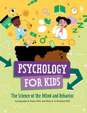 Psychology for Kids : The Science of the Mind and Behavior - Jacqueline B. Toner