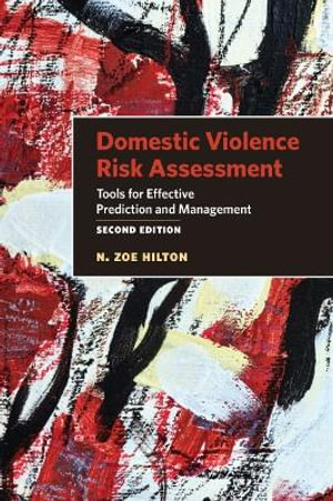 Domestic Violence Risk Assessment : Tools for Effective Prediction and Management - N. Zoe Hilton