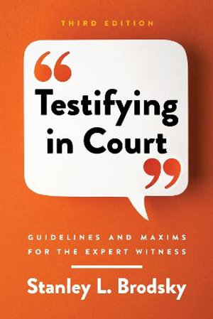 Testifying in Court : Guidelines and Maxims for the Expert Witness - Stanley L. Brodsky