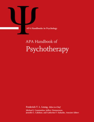 APA Handbook of Psychotherapy : Volume 1: Theory-Driven Practice and Disorder-Driven Practice Volume 2: Evidence-Based Practice, Practice-Based Evidence, and Contextual Participant-Driven Practice - Frederick T. L. Leong